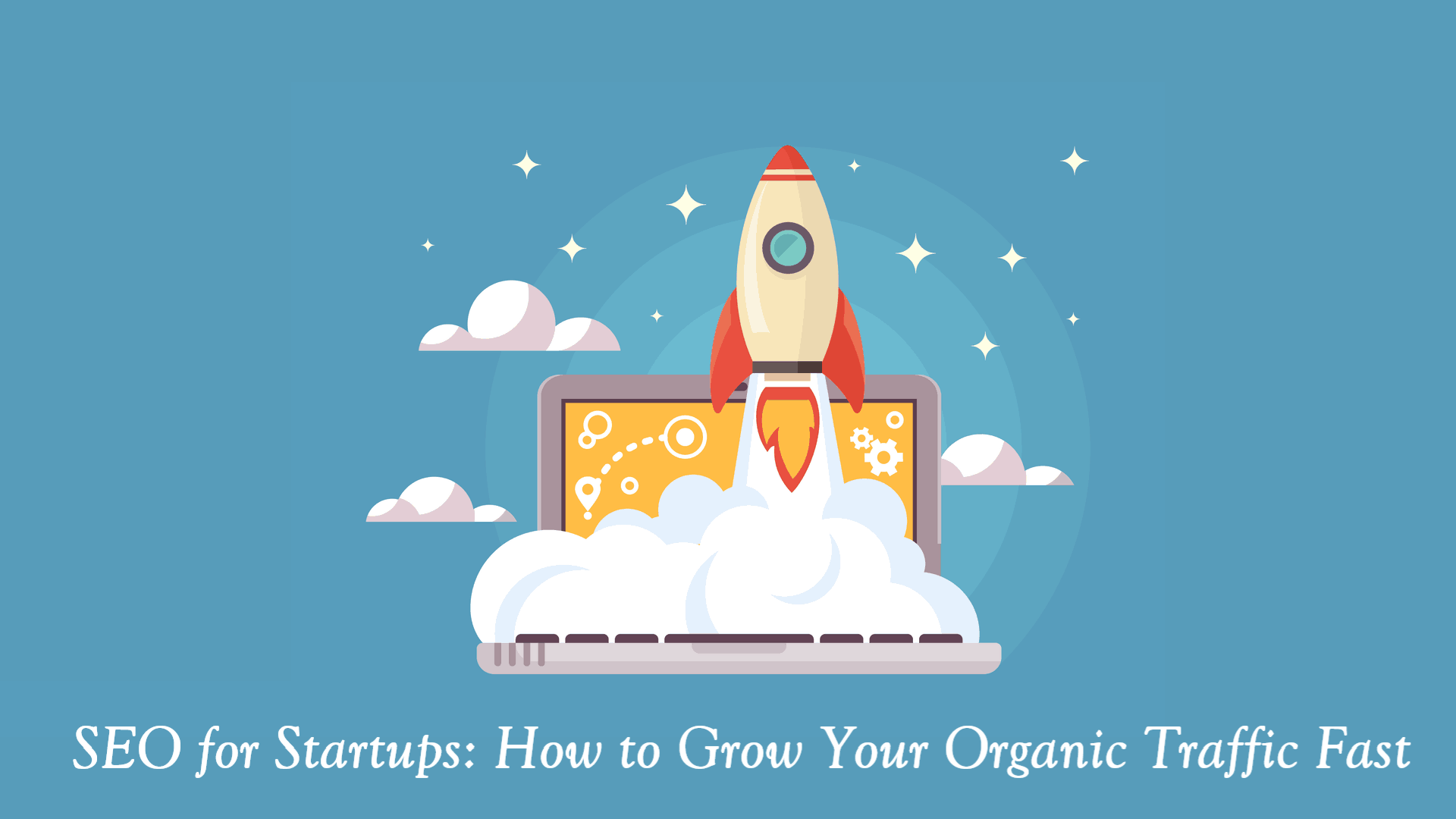 SEO for Startups How to Grow Your Organic Traffic Fast