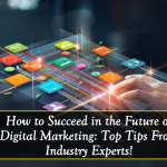<strong>How to Succeed in the Future of Digital Marketing: Top Tips From Industry Experts</strong>