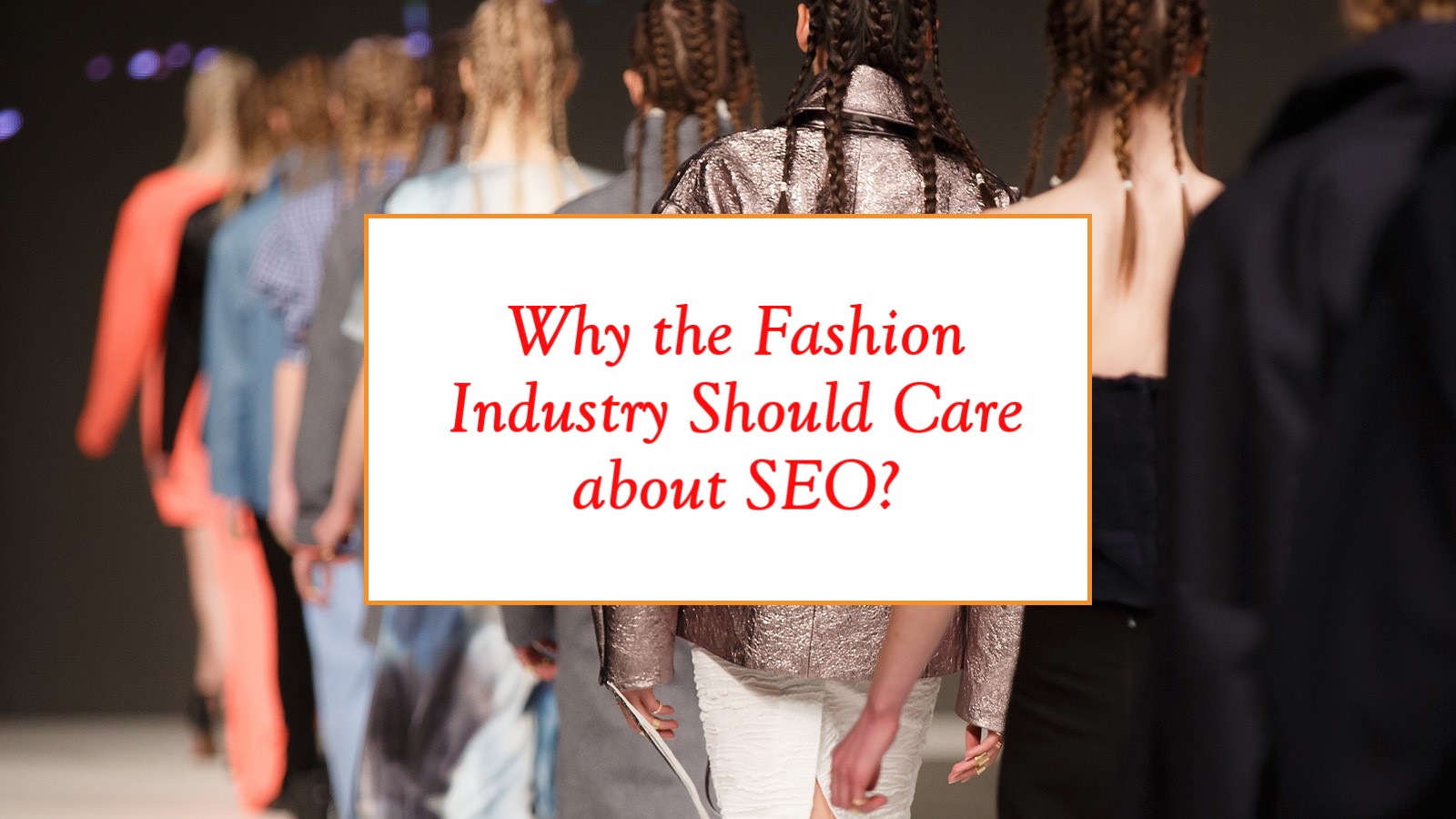 Why the Fashion Industry Should Care about SEO?
