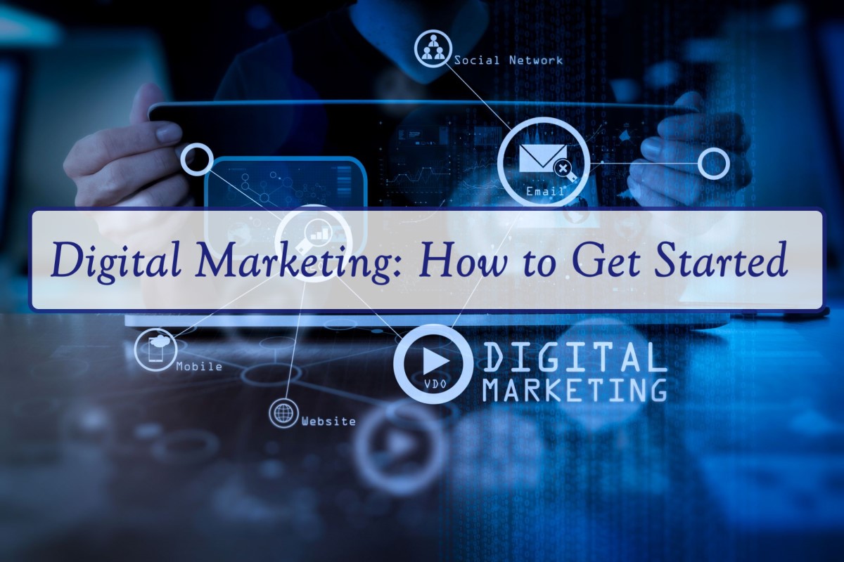 Digital Marketing: How to Get Started