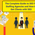 The Complete Guide to SEO for Staffing Agencies and How to Get Clients with SEO?